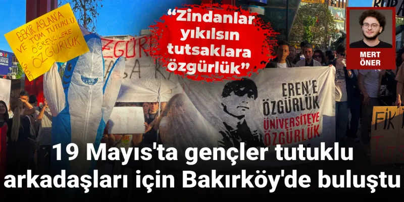 19 Mayıs'ta Bakırköy'de Neler Oldu? Gençler Ayaklandı!