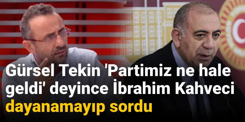 Gürsel Tekin'den Şok CHP İtirafı! Kahveci'den Ağır Eleştiri
