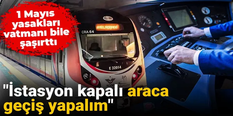1 Mayıs Şoku: Vatman Bile Şaşırdı! "İstasyon Kapalı, Ne Yapacağız?"
