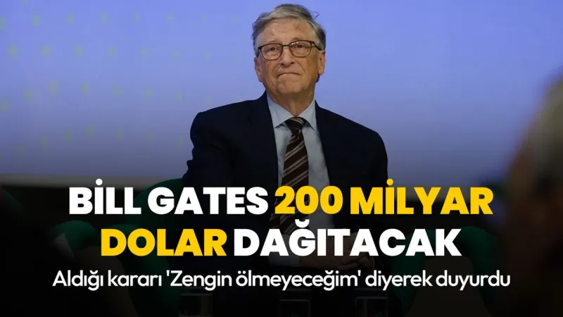 Bill Gates'ten Şok Açıklama: Servetini Bağışlıyor!