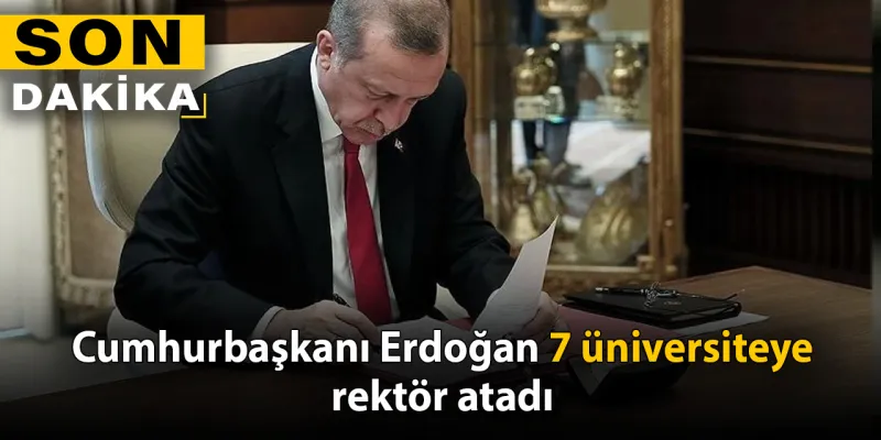 Erdoğan'dan Rektör Ataması: Hangi Üniversiteler Yeni Yöneticiye Kavuştu?