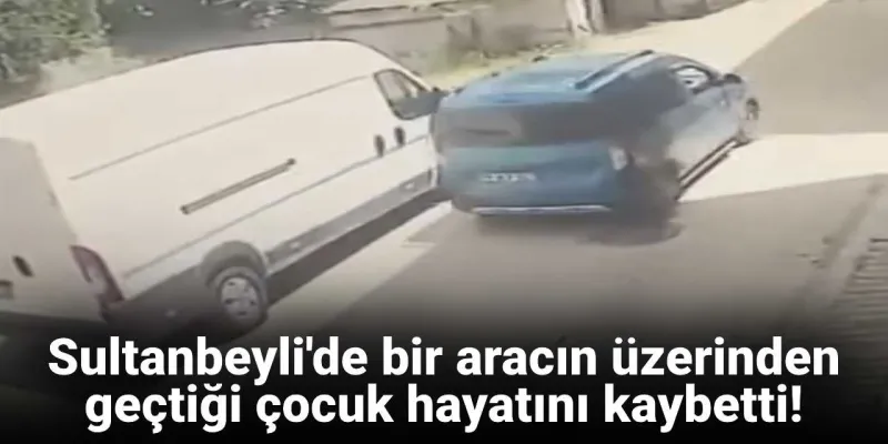 Sultanbeyli'de Feci Kaza! 4 Yaşındaki Çocuk Hayatını Kaybetti