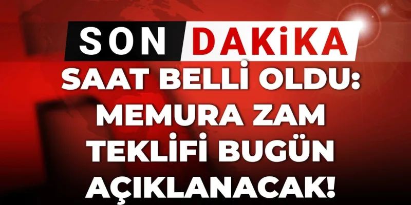 Son dakika | Saat belli oldu, memura zam teklifi bugün açıklanacak