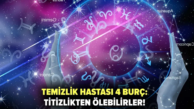 Temizlik Hastası Burçlar: Hangi Burçlar Titizlikten Ölecek?